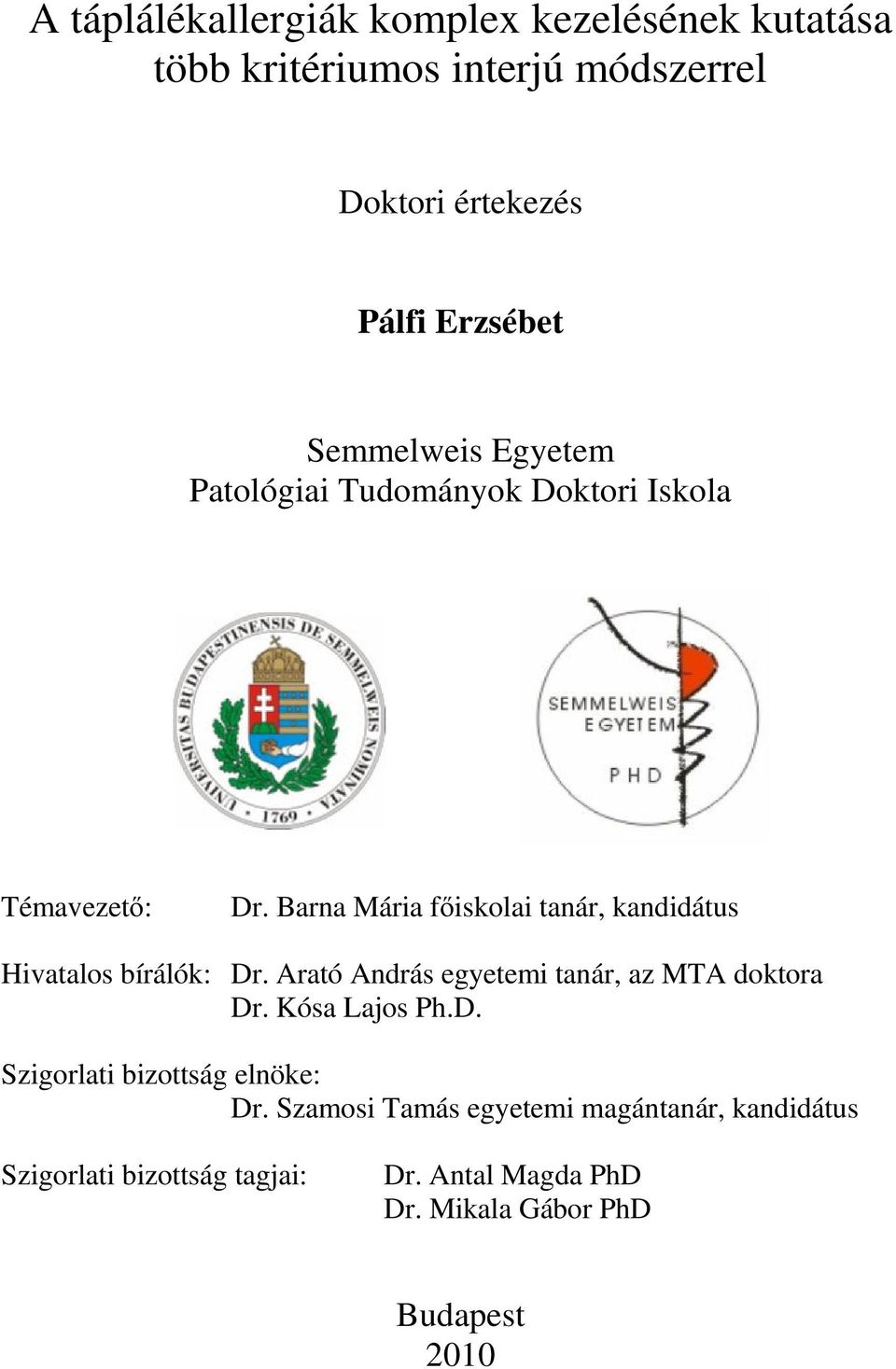 Barna Mária főiskolai tanár, kandidátus Hivatalos bírálók: Dr. Arató András egyetemi tanár, az MTA doktora Dr.