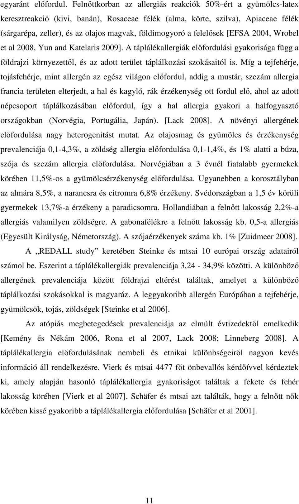 a felelősek [EFSA 2004, Wrobel et al 2008, Yun and Katelaris 2009]. A táplálékallergiák előfordulási gyakorisága függ a földrajzi környezettől, és az adott terület táplálkozási szokásaitól is.