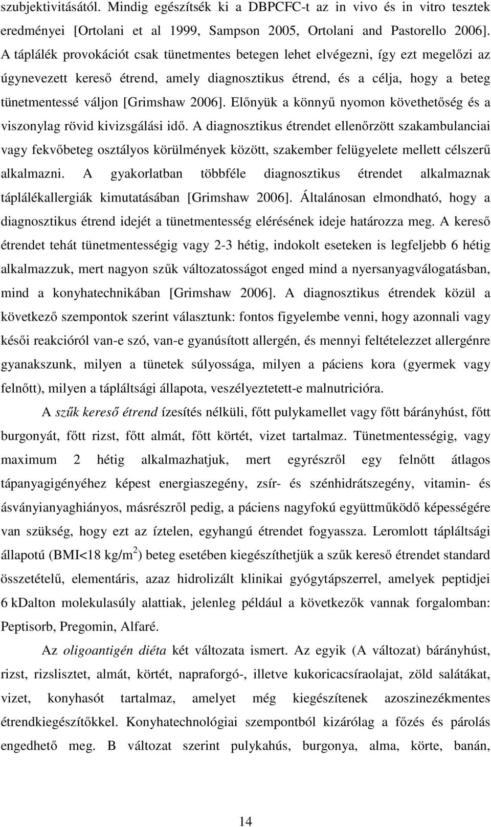 2006]. Előnyük a könnyű nyomon követhetőség és a viszonylag rövid kivizsgálási idő.