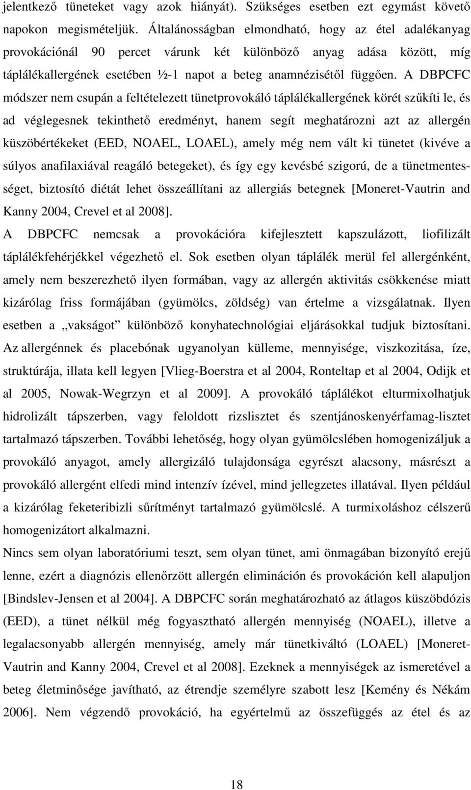 A DBPCFC módszer nem csupán a feltételezett tünetprovokáló táplálékallergének körét szűkíti le, és ad véglegesnek tekinthető eredményt, hanem segít meghatározni azt az allergén küszöbértékeket (EED,