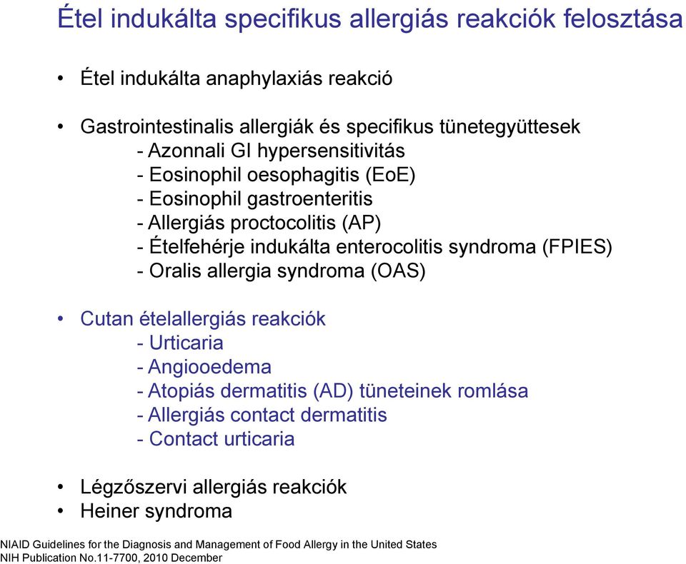 Oralis allergia syndroma (OAS) Cutan ételallergiás reakciók - Urticaria - Angiooedema - Atopiás dermatitis (AD) tüneteinek romlása - Allergiás contact dermatitis - Contact