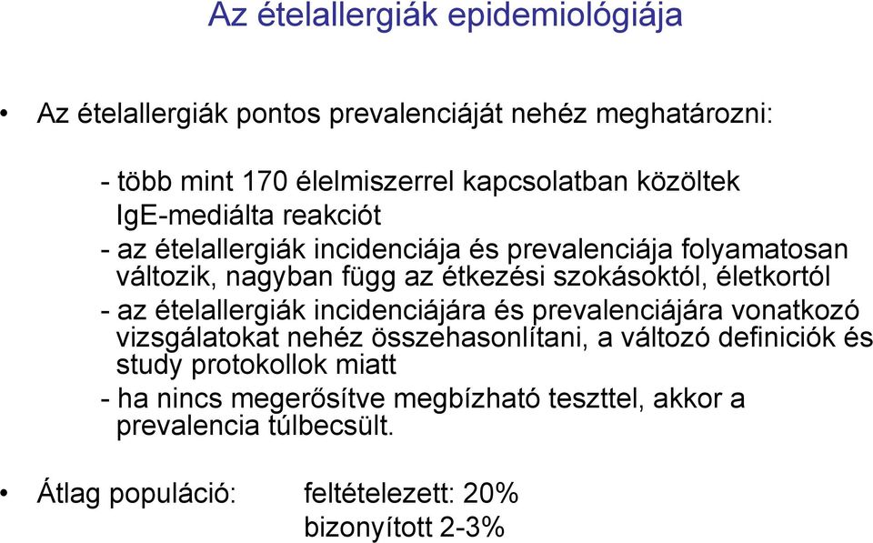 életkortól - az ételallergiák incidenciájára és prevalenciájára vonatkozó vizsgálatokat nehéz összehasonlítani, a változó definiciók és