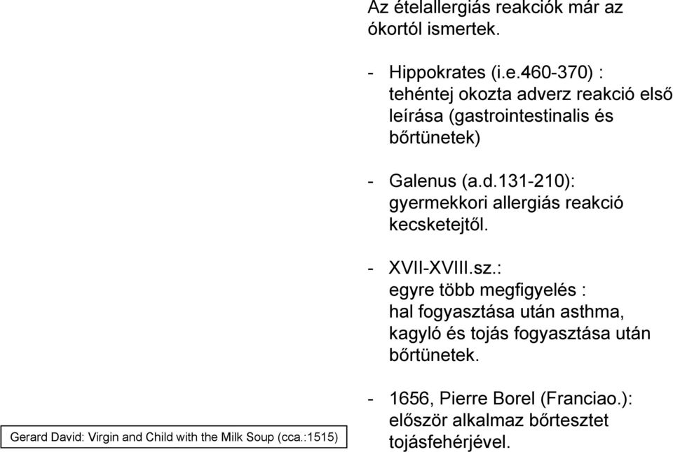 : egyre több megfigyelés : hal fogyasztása után asthma, kagyló és tojás fogyasztása után bőrtünetek.