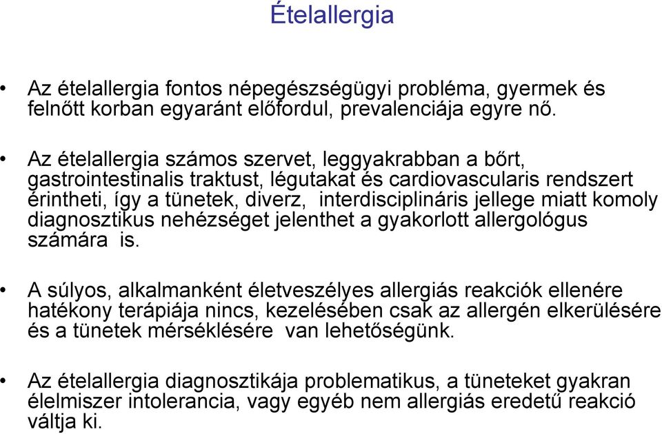 jellege miatt komoly diagnosztikus nehézséget jelenthet a gyakorlott allergológus számára is.