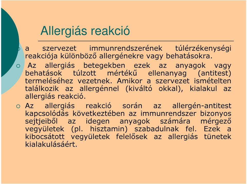 Amikor a szervezet ismételten találkozik az allergénnel (kiváltó okkal), kialakul az allergiás reakció.