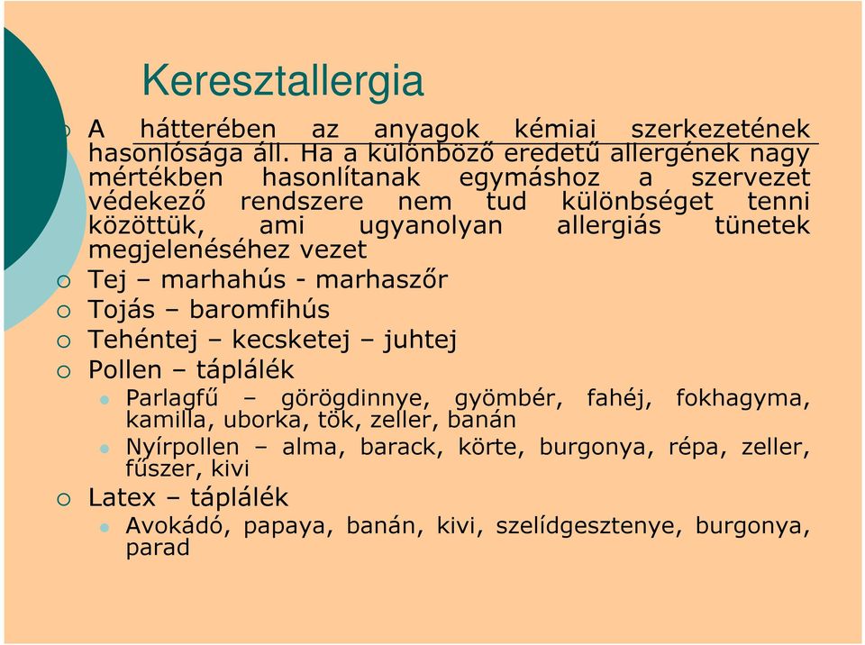 ugyanolyan allergiás tünetek megjelenéséhez vezet Tej marhahús - marhaszőr Tojás baromfihús Tehéntej kecsketej juhtej Pollen táplálék Parlagfű