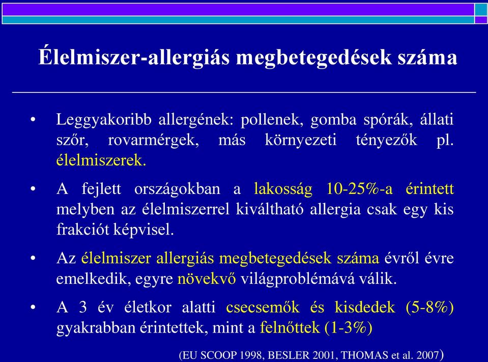 A fejlett országokban a lakosság 10-25%-a érintett melyben az élelmiszerrel kiváltható allergia csak egy kis frakciót képvisel.