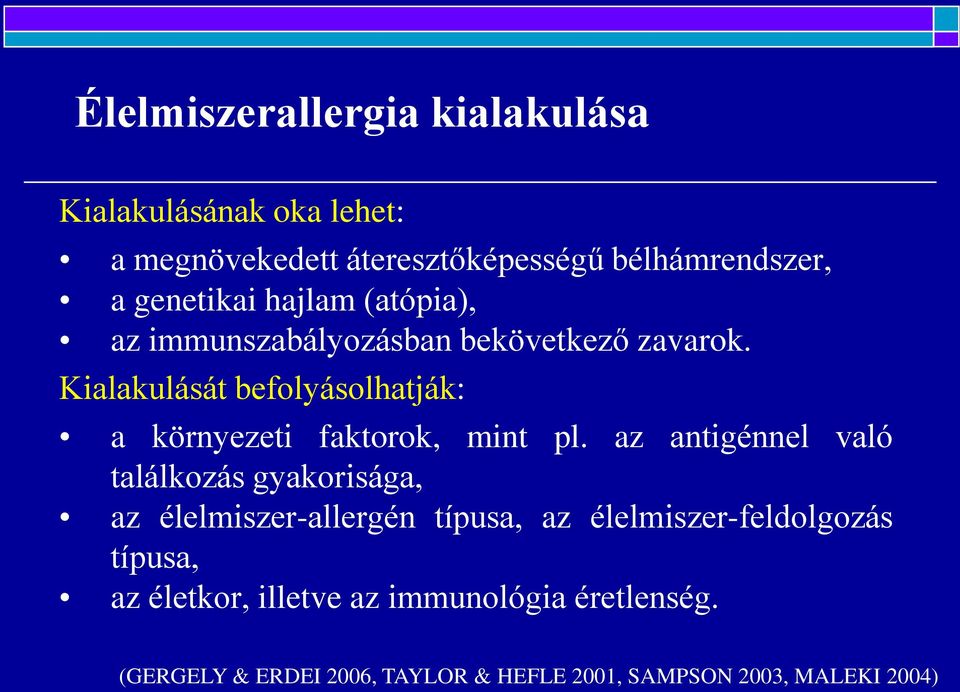 Kialakulását befolyásolhatják: a környezeti faktorok, mint pl.