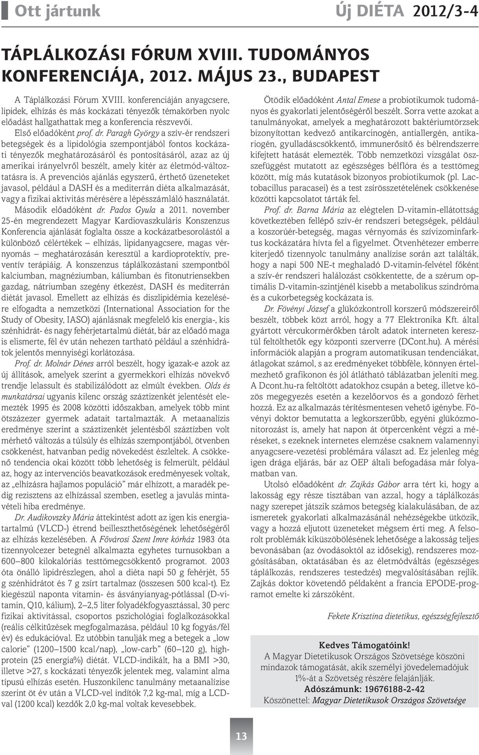 Paragh György a szív-ér rendszeri betegségek és a lipidológia szempontjából fontos kockázati tényezők meghatározásáról és pontosításáról, azaz az új amerikai irányelvről beszélt, amely kitér az