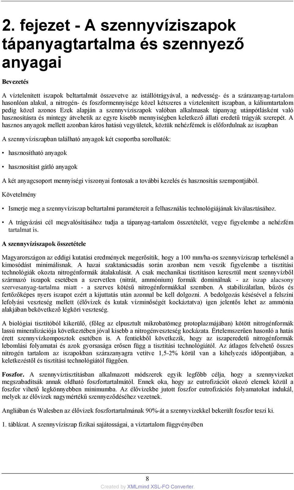 hasznosításra és mintegy átvehetik az egyre kisebb mennyiségben keletkező állati eredetű trágyák szerepét.