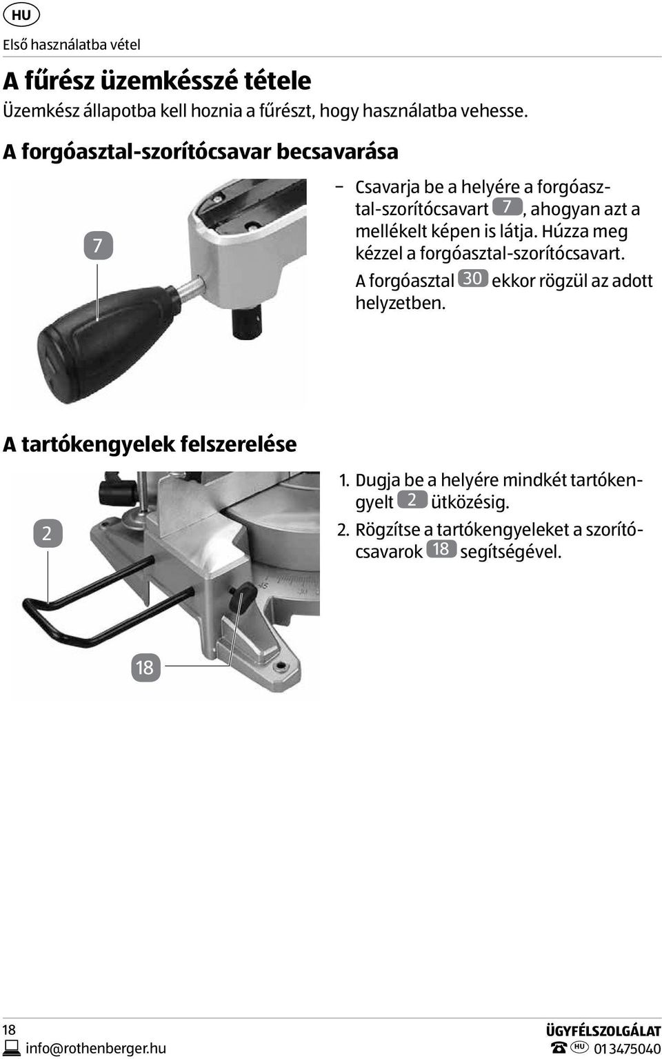 is látja. Húzza meg kézzel a forgóasztal-szorítócsavart. A forgóasztal 30 ekkor rögzül az adott helyzetben.