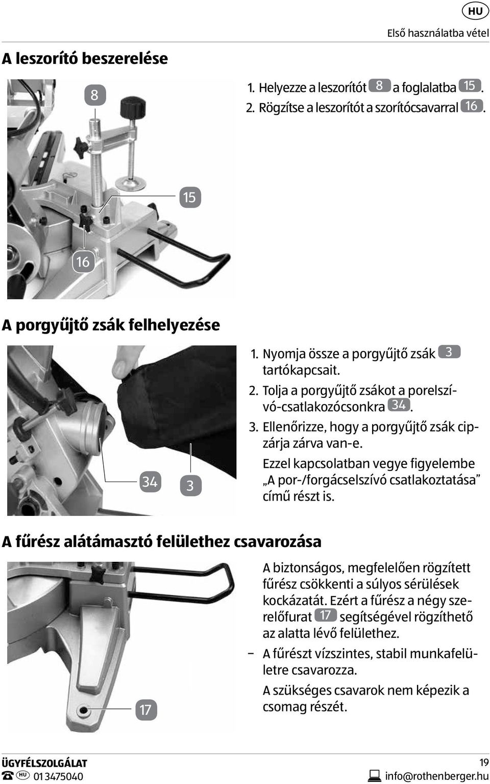 Ezzel kapcsolatban vegye figyelembe A por-/forgácselszívó csatlakoztatása című részt is.