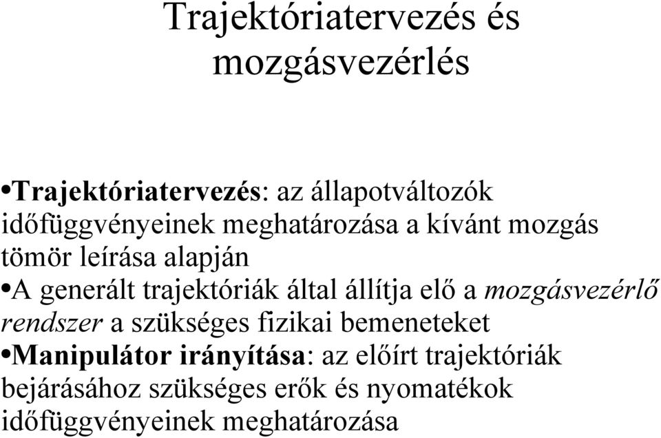 trajektóriák által állítja elő a mozgásvezérlő rendszer a szükséges fizikai bemeneteket