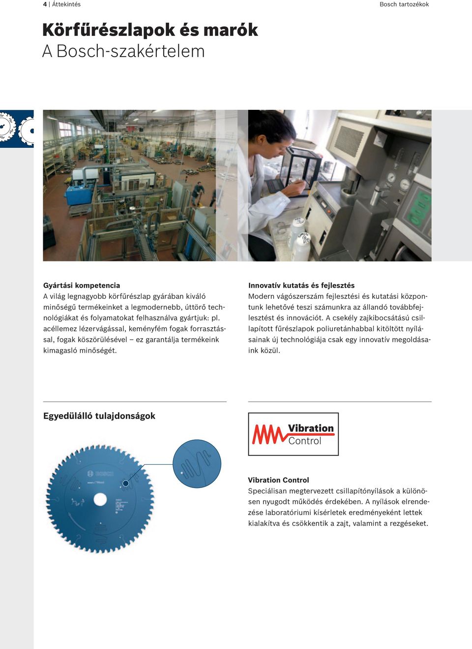 Innovatív kutatás és fejlesztés Modern vágószerszám fejlesztési és kutatási központunk lehetővé teszi számunkra az állandó továbbfejlesztést és innovációt.