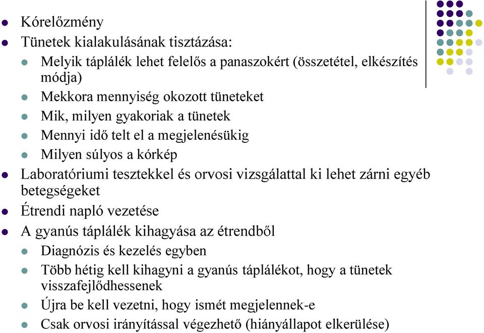 lehet zárni egyéb betegségeket Étrendi napló vezetése A gyanús táplálék kihagyása az étrendből Diagnózis és kezelés egyben Több hétig kell kihagyni a