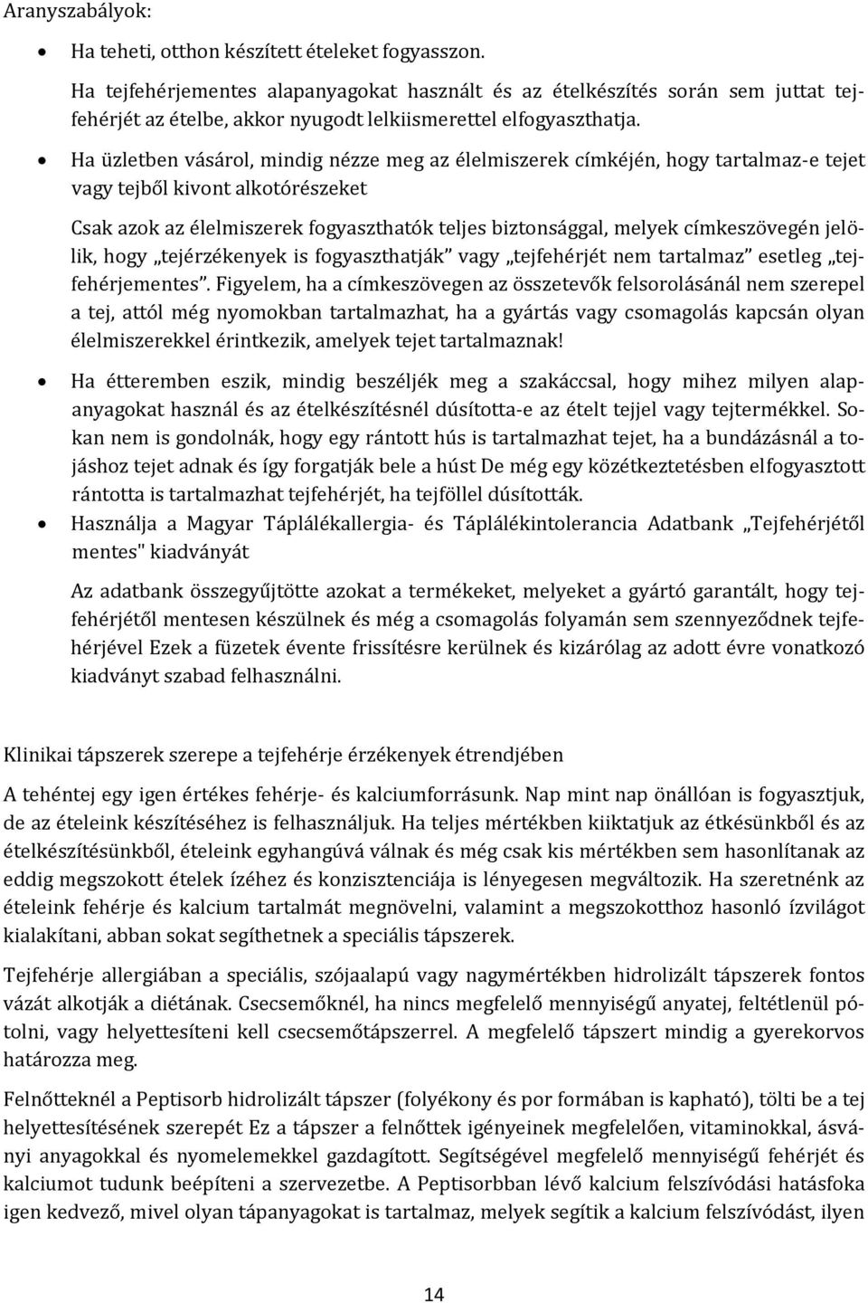 Ha üzletben vásárol, mindig nézze meg az élelmiszerek címkéjén, hogy tartalmaz-e tejet vagy tejből kivont alkotórészeket Csak azok az élelmiszerek fogyaszthatók teljes biztonsággal, melyek