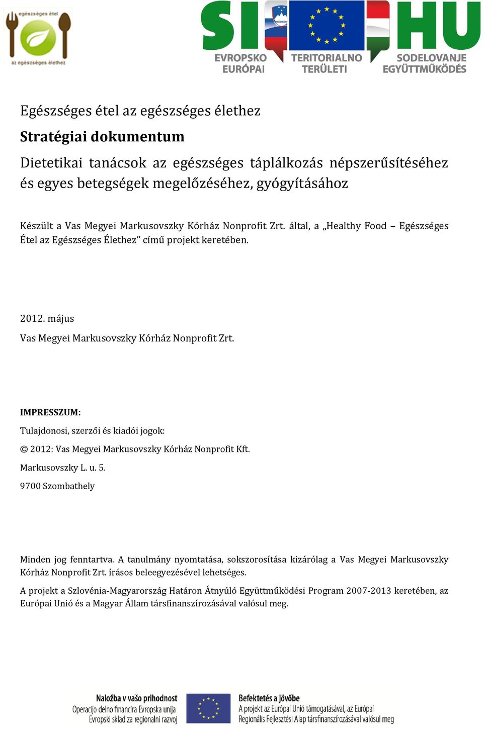 IMPRESSZUM: Tulajdonosi, szerzői és kiadói jogok: 2012: Vas Megyei Markusovszky Kórház Nonprofit Kft. Markusovszky L. u. 5. 9700 Szombathely Minden jog fenntartva.