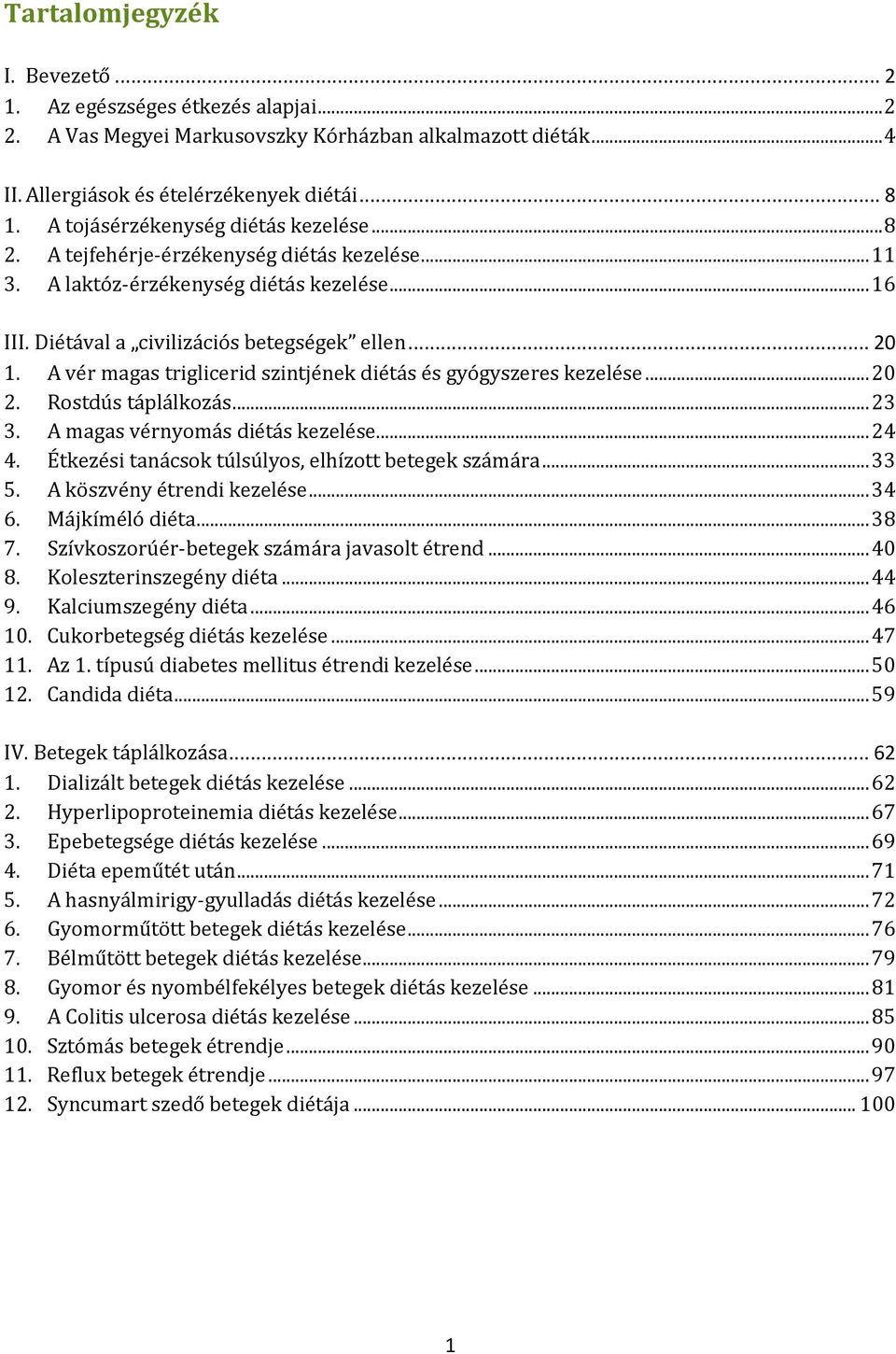 A vér magas triglicerid szintjének diétás és gyógyszeres kezelése... 20 2. Rostdús táplálkozás... 23 3. A magas vérnyomás diétás kezelése... 24 4.