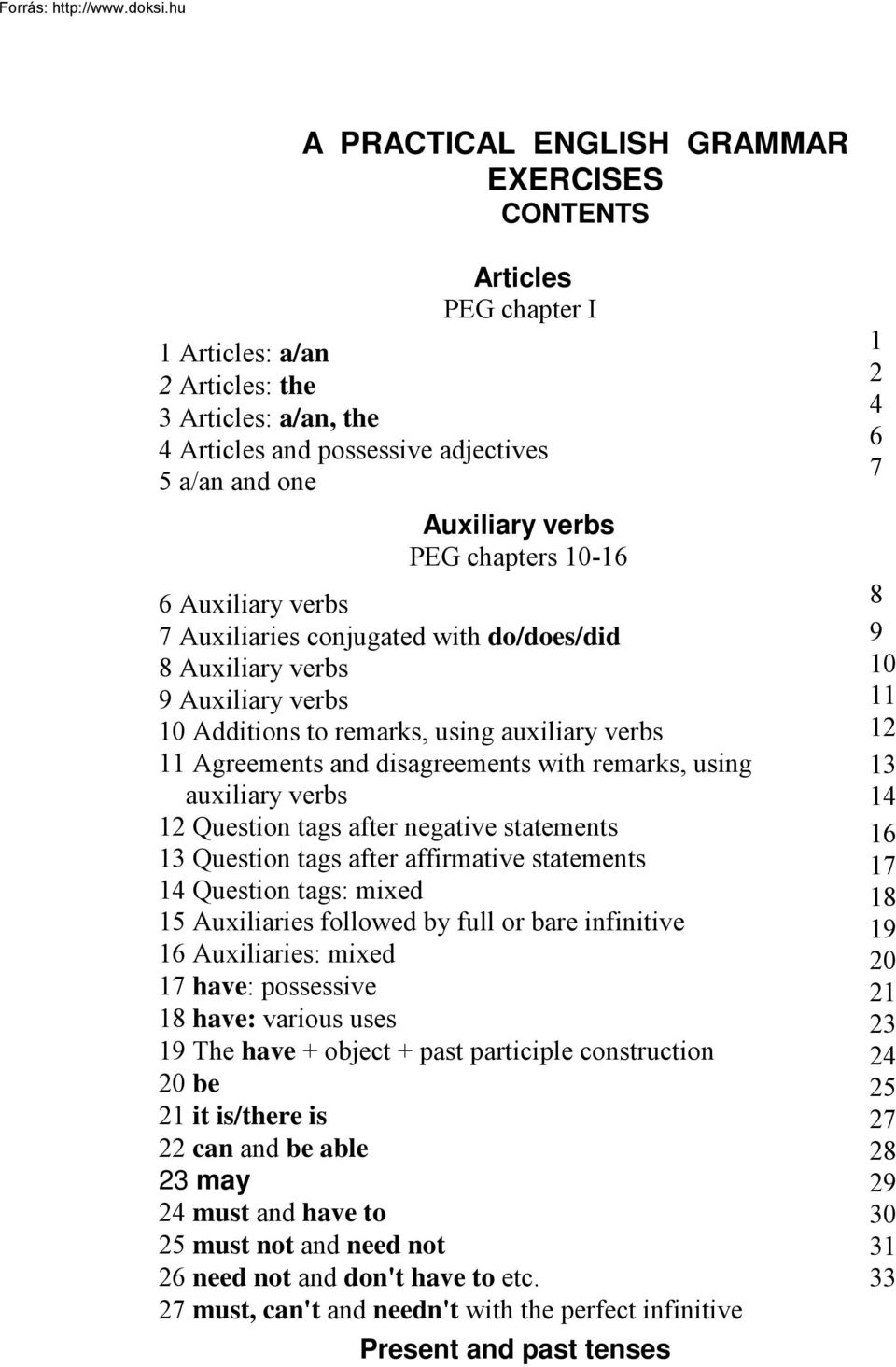 remarks, using auxiliary verbs 12 Question tags after negative statements 13 Question tags after affirmative statements 14 Question tags: mixed 15 Auxiliaries followed by full or bare infinitive 16