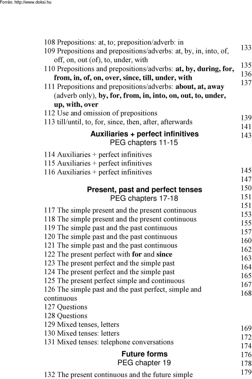 Use and omission of prepositions 113 till/until, to, for, since, then, after, afterwards Auxiliaries + perfect infinitives PEG chapters 11-15 114 Auxiliaries + perfect infinitives 115 Auxiliaries +