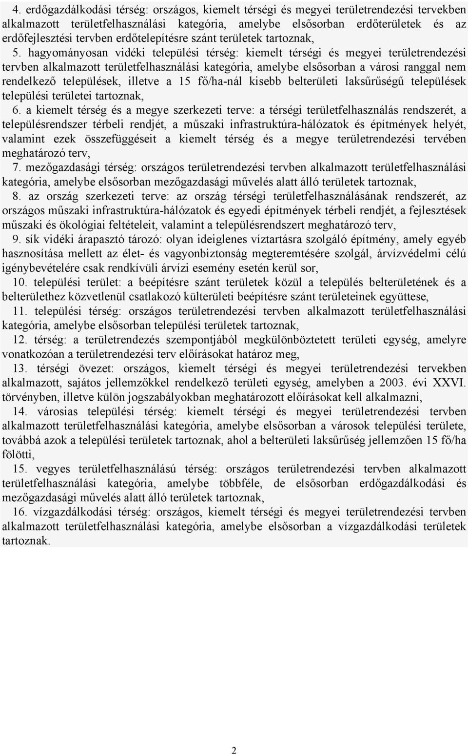 hagyományosan vidéki települési térség: kiemelt térségi és megyei területrendezési tervben alkalmazott területfelhasználási kategória, amelybe elsősorban a városi ranggal nem rendelkező települések,