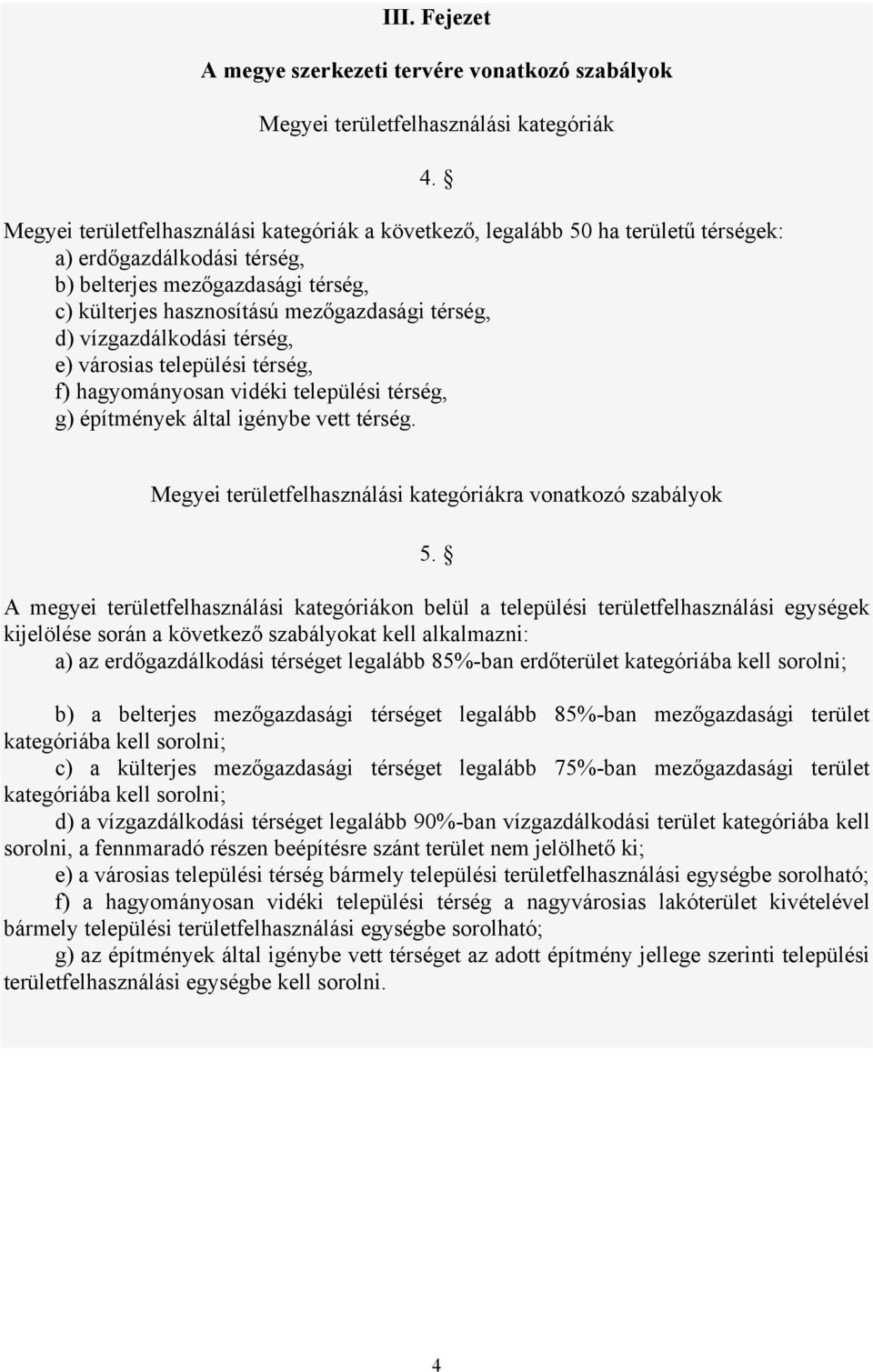 települési térség, g) építmények által igénybe vett térség. 4. Megyei területfelhasználási kategóriákra vonatkozó szabályok 5.