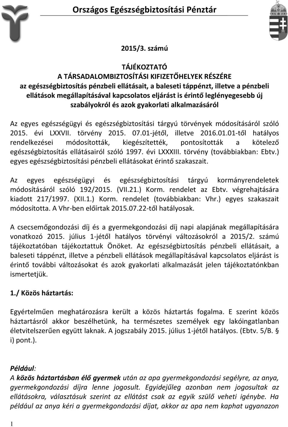 érintő leglényegesebb új szabályokról és azok gyakorlati alkalmazásáról Az egyes egészségügyi és egészségbiztosítási tárgyú törvények módosításáról szóló 2015. évi LXXVII. törvény 2015. 07.