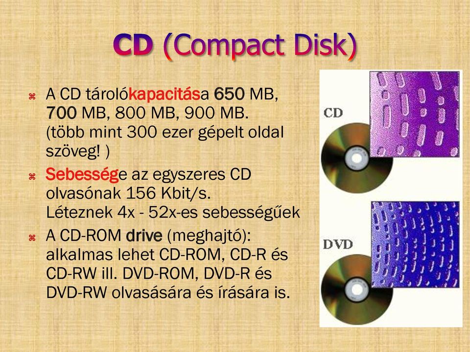 ) Sebessége az egyszeres CD olvasónak 156 Kbit/s.