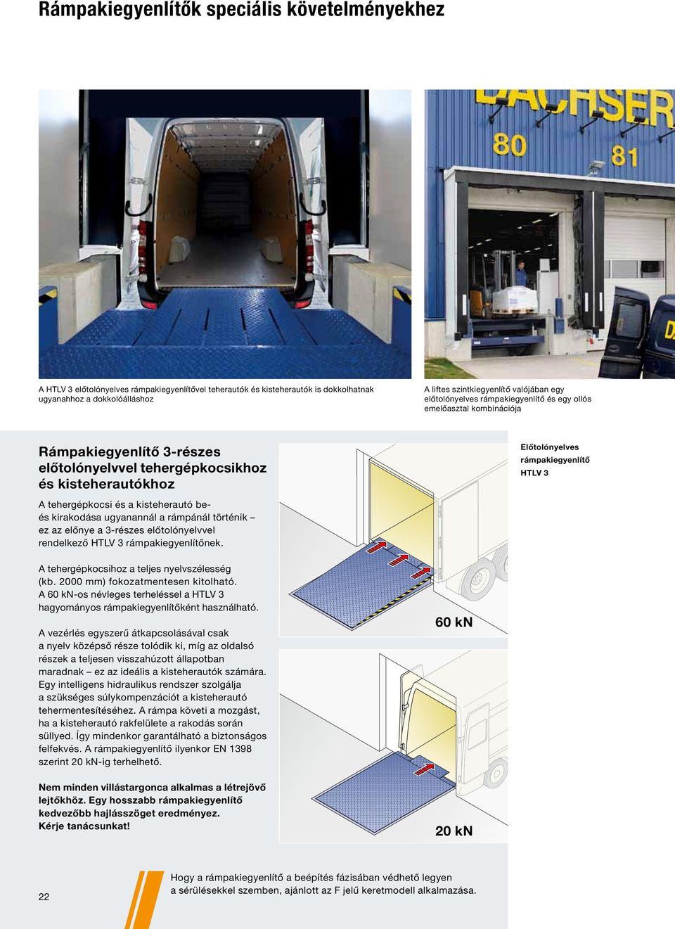tehergépkocsi és a kisteherautó beés kirakodása ugyanannál a rámpánál történik ez az előnye a 3-részes előtolónyelvvel rendelkező HTLV 3 rámpakiegyenlítőnek.