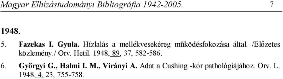 /Előzetes közlemény./ Orv. Hetil. 1948, 89, 37, 582-586. 6. Györgyi G.