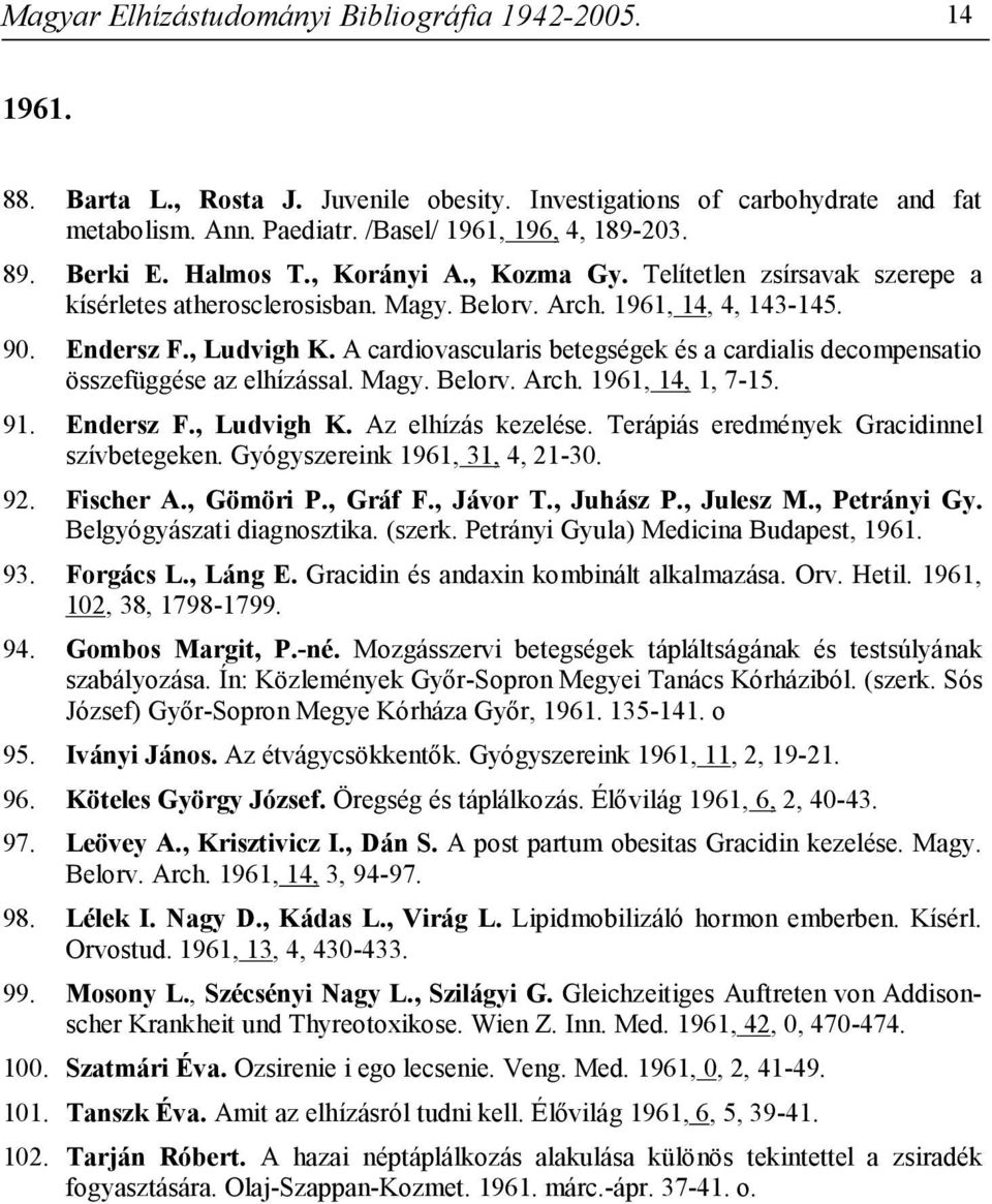 A cardiovascularis betegségek és a cardialis decompensatio összefüggése az elhízással. Magy. Belorv. Arch. 1961, 14, 1, 7-15. 91. Endersz F., Ludvigh K. Az elhízás kezelése.