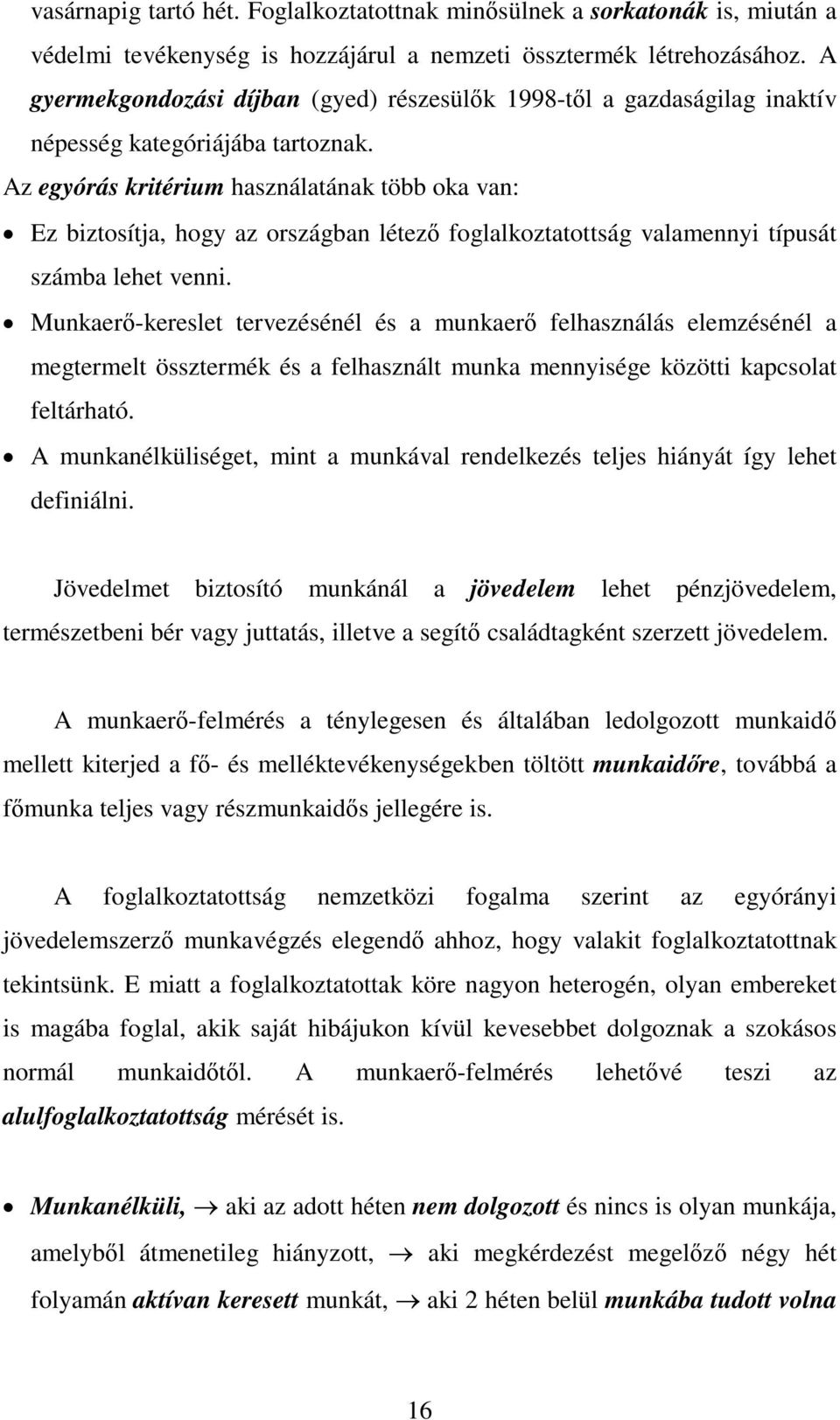 Az egyórás kritérium használatának több oka van: Ez biztosítja, hogy az országban létező foglalkoztatottság valamennyi típusát számba lehet venni.