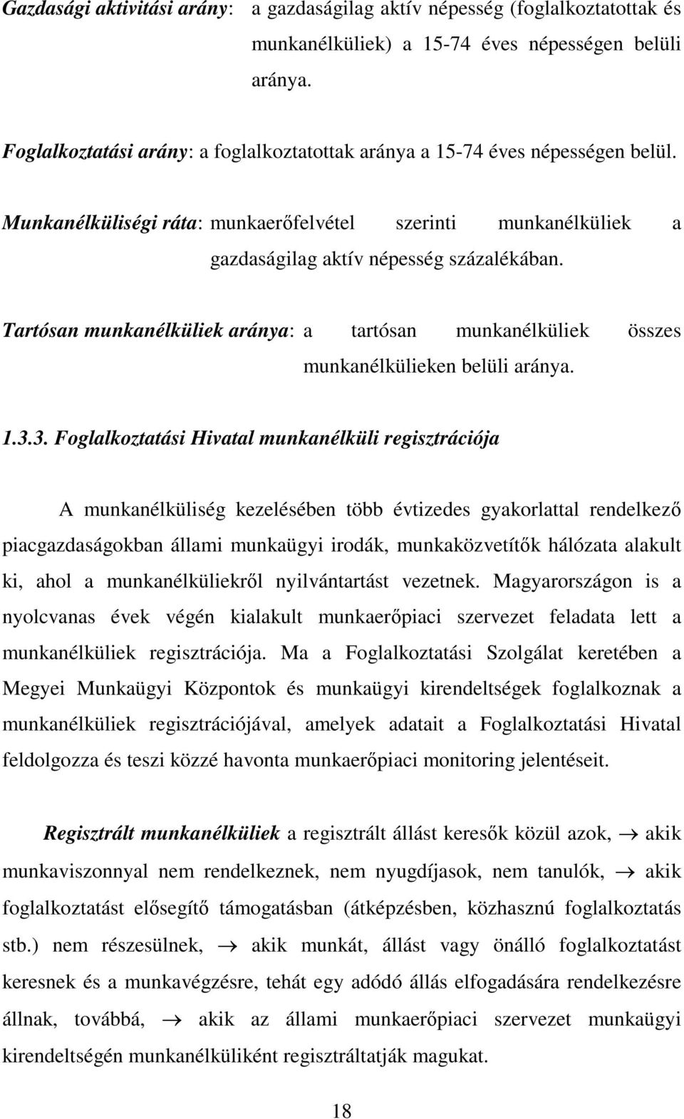 Tartósan munkanélküliek aránya: a tartósan munkanélküliek összes munkanélkülieken belüli aránya. 1.3.