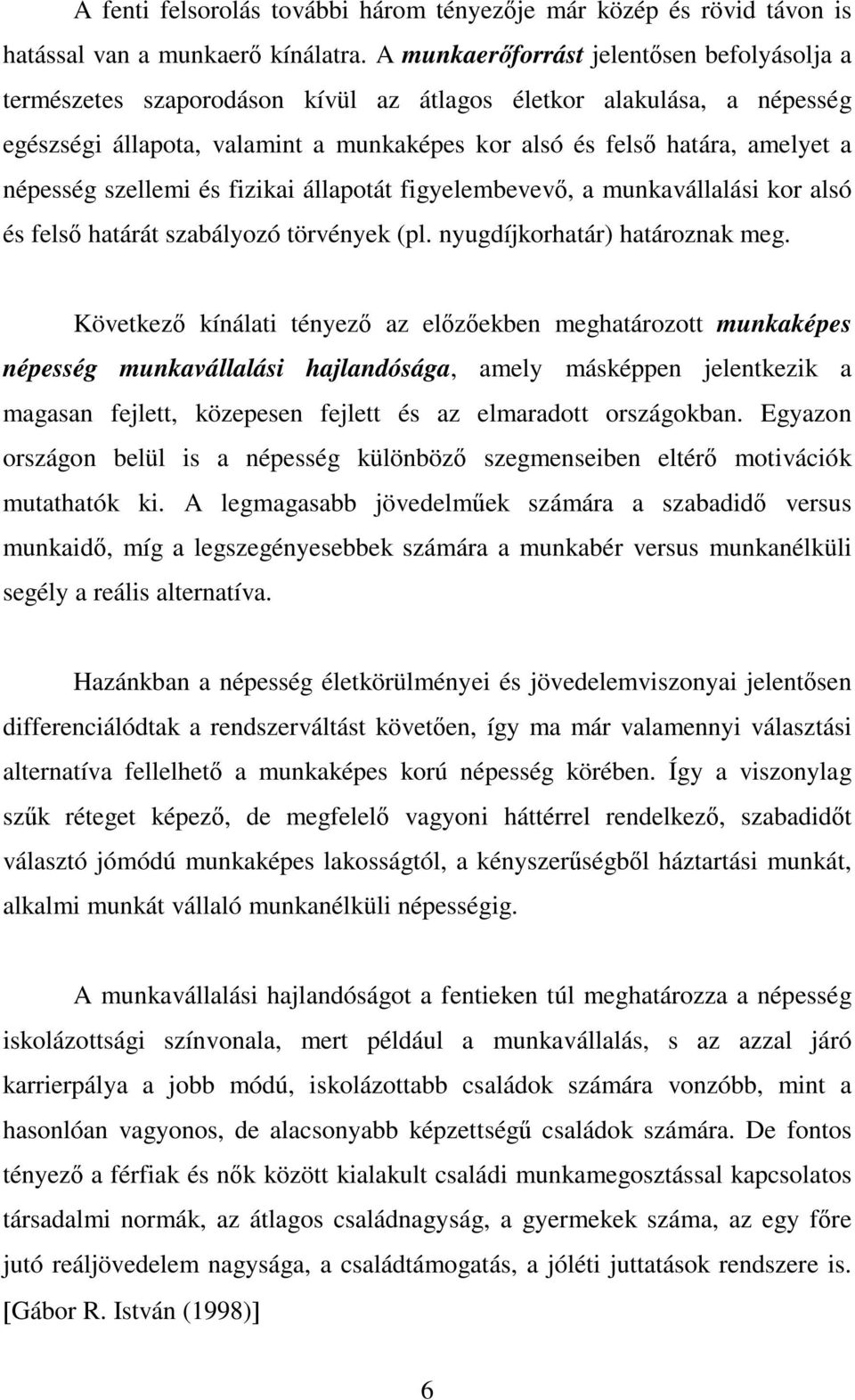 népesség szellemi és fizikai állapotát figyelembevevő, a munkavállalási kor alsó és felső határát szabályozó törvények (pl. nyugdíjkorhatár) határoznak meg.