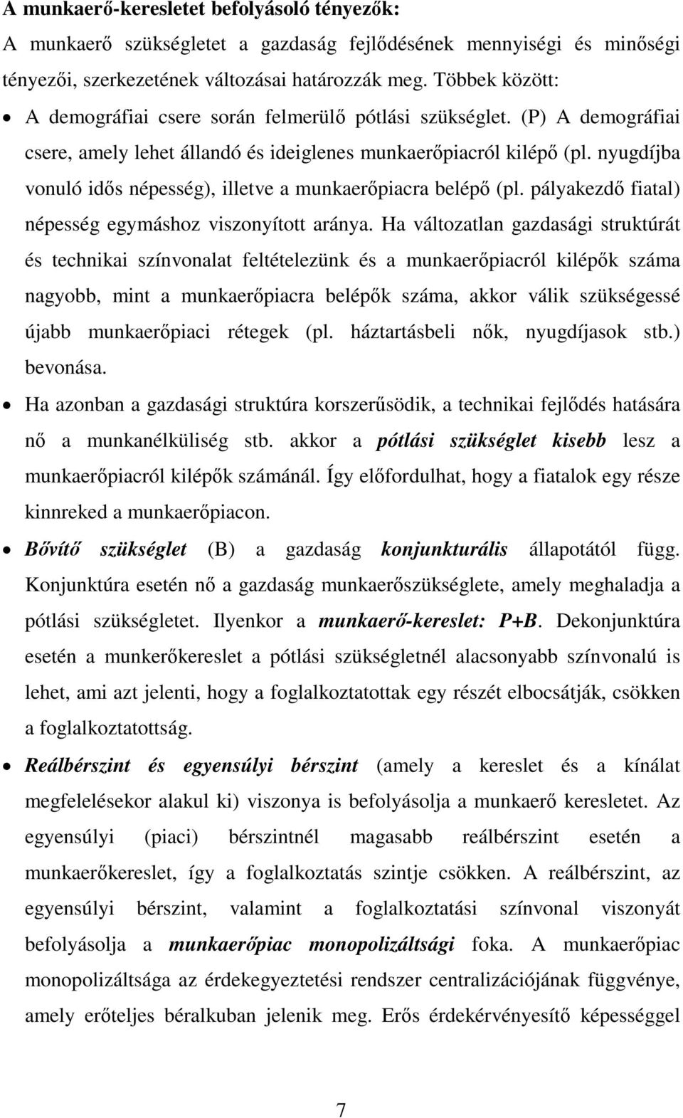 nyugdíjba vonuló idős népesség), illetve a munkaerőpiacra belépő (pl. pályakezdő fiatal) népesség egymáshoz viszonyított aránya.