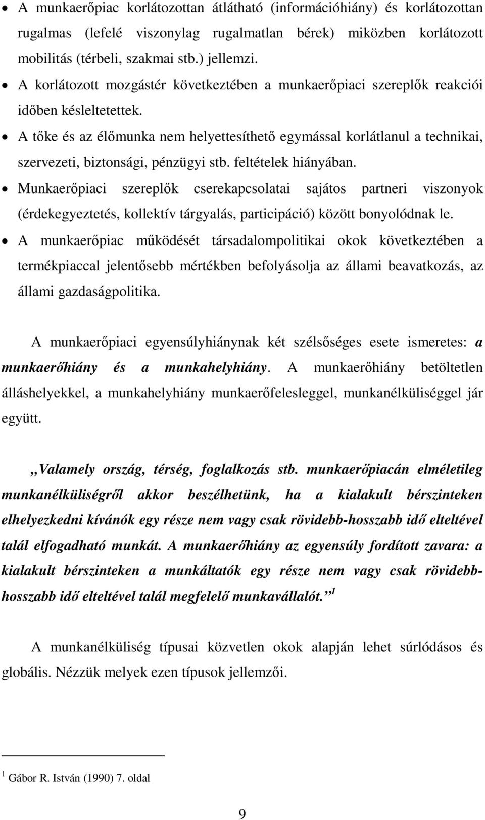 A tőke és az élőmunka nem helyettesíthető egymással korlátlanul a technikai, szervezeti, biztonsági, pénzügyi stb. feltételek hiányában.