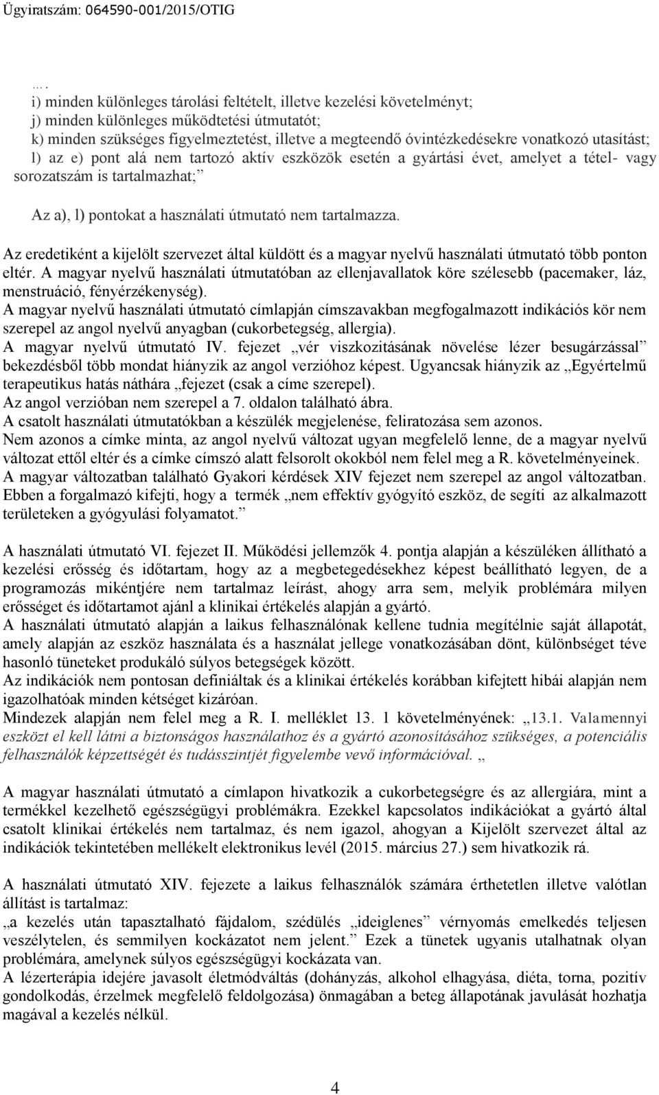 Az eredetiként a kijelölt szervezet által küldött és a magyar nyelvű használati útmutató több ponton eltér.