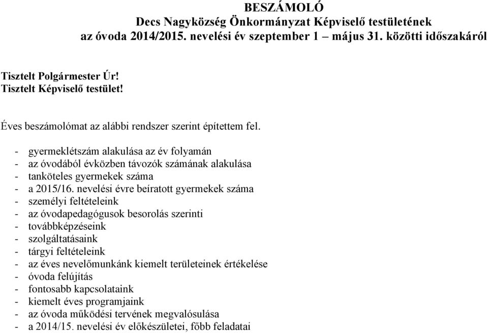 nevelési évre beíratott gyermekek száma - személyi feltételeink - az óvodapedagógusok besorolás szerinti - továbbképzéseink - szolgáltatásaink - tárgyi feltételeink - az éves nevelőmunkánk