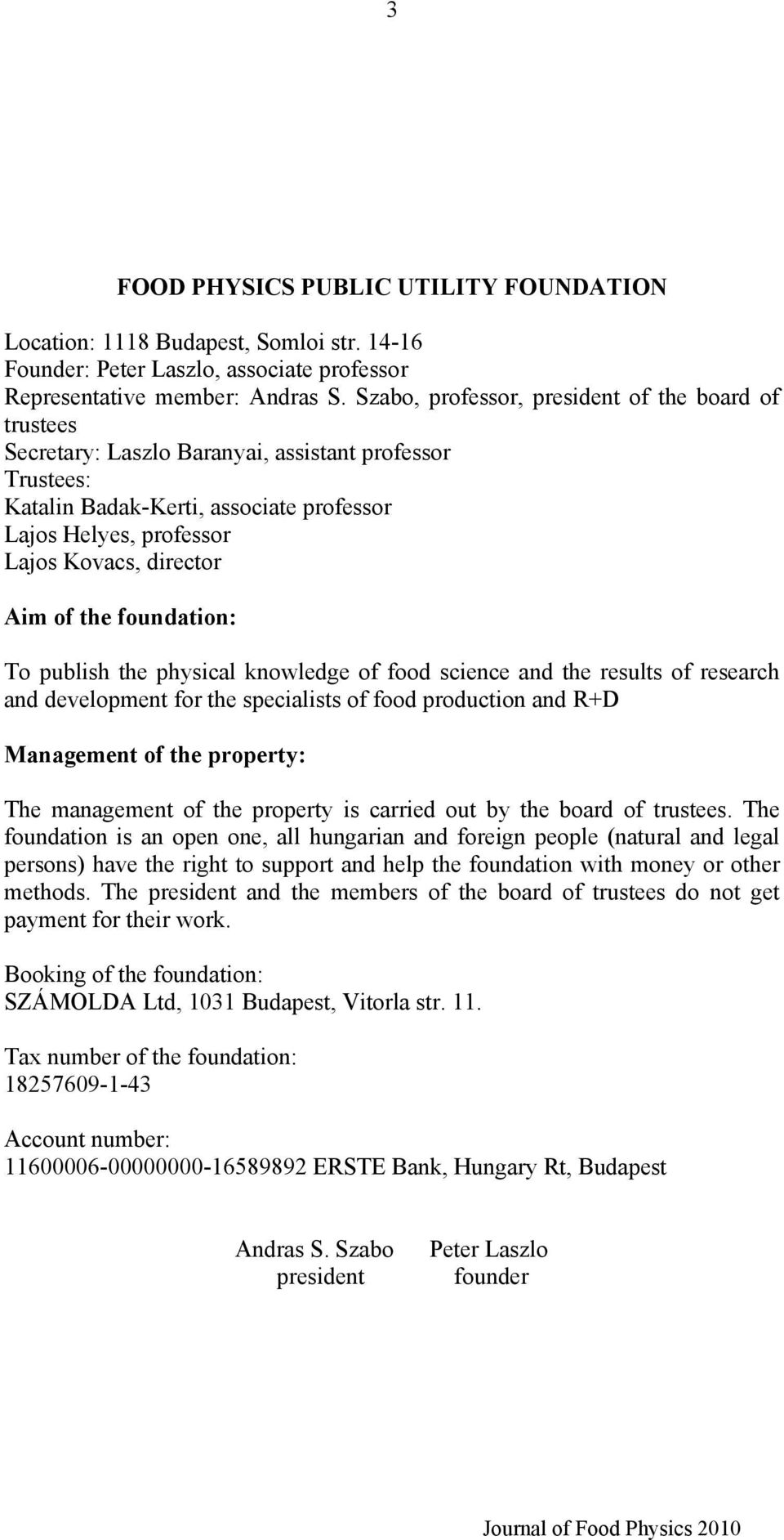 Aim of the foundation: To publish the physical knowledge of food science and the results of research and development for the specialists of food production and R+D Management of the property: The