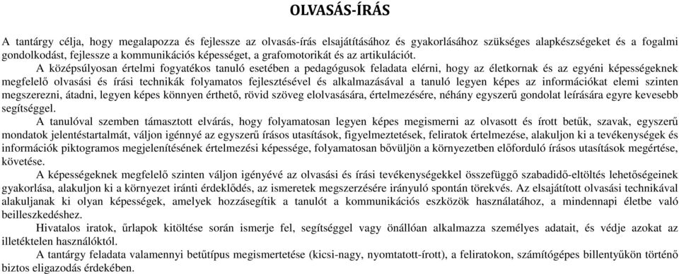 A középsúlyosan értelmi fogyatékos tanuló esetében a pedagógusok feladata elérni, hogy az életkornak és az egyéni képességeknek megfelelő olvasási és írási technikák folyamatos fejlesztésével és