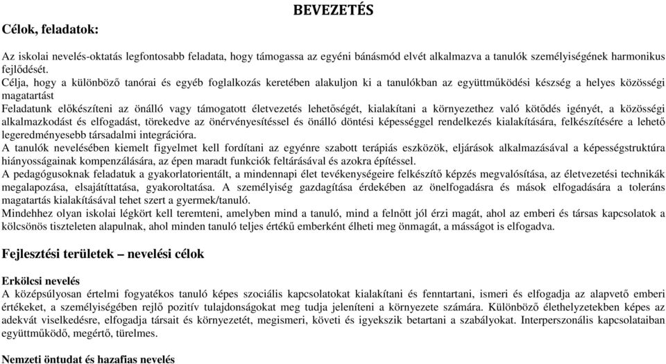 életvezetés lehetőségét, kialakítani a környezethez való kötődés igényét, a közösségi alkalmazkodást és elfogadást, törekedve az önérvényesítéssel és önálló döntési képességgel rendelkezés