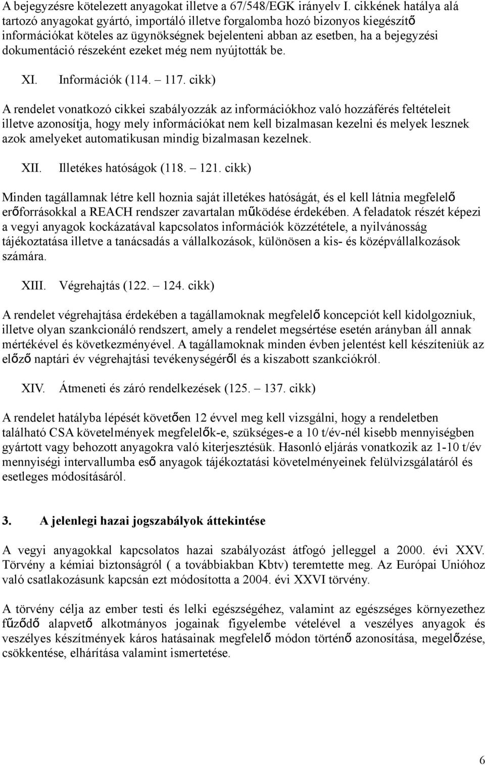 részeként ezeket még nem nyújtották be. XI. Információk (114. 117.