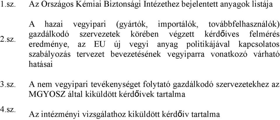 politikájával kapcsolatos szabályozás tervezet bevezetésének vegyiparra vonatkozó várható hatásai A nem vegyipari