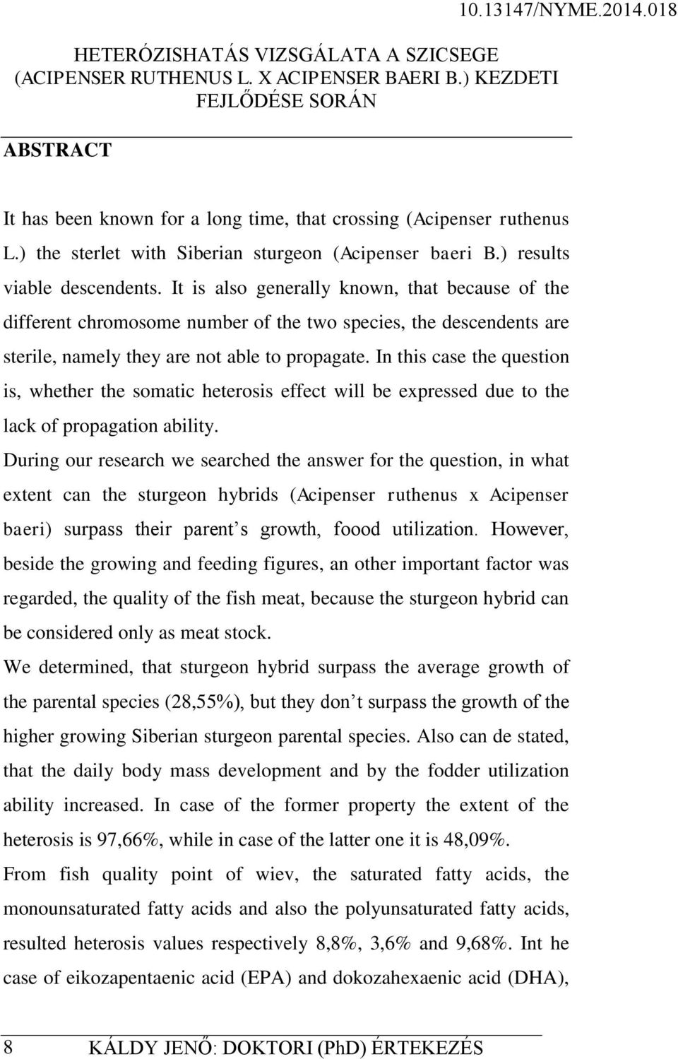 In this case the question is, whether the somatic heterosis effect will be expressed due to the lack of propagation ability.