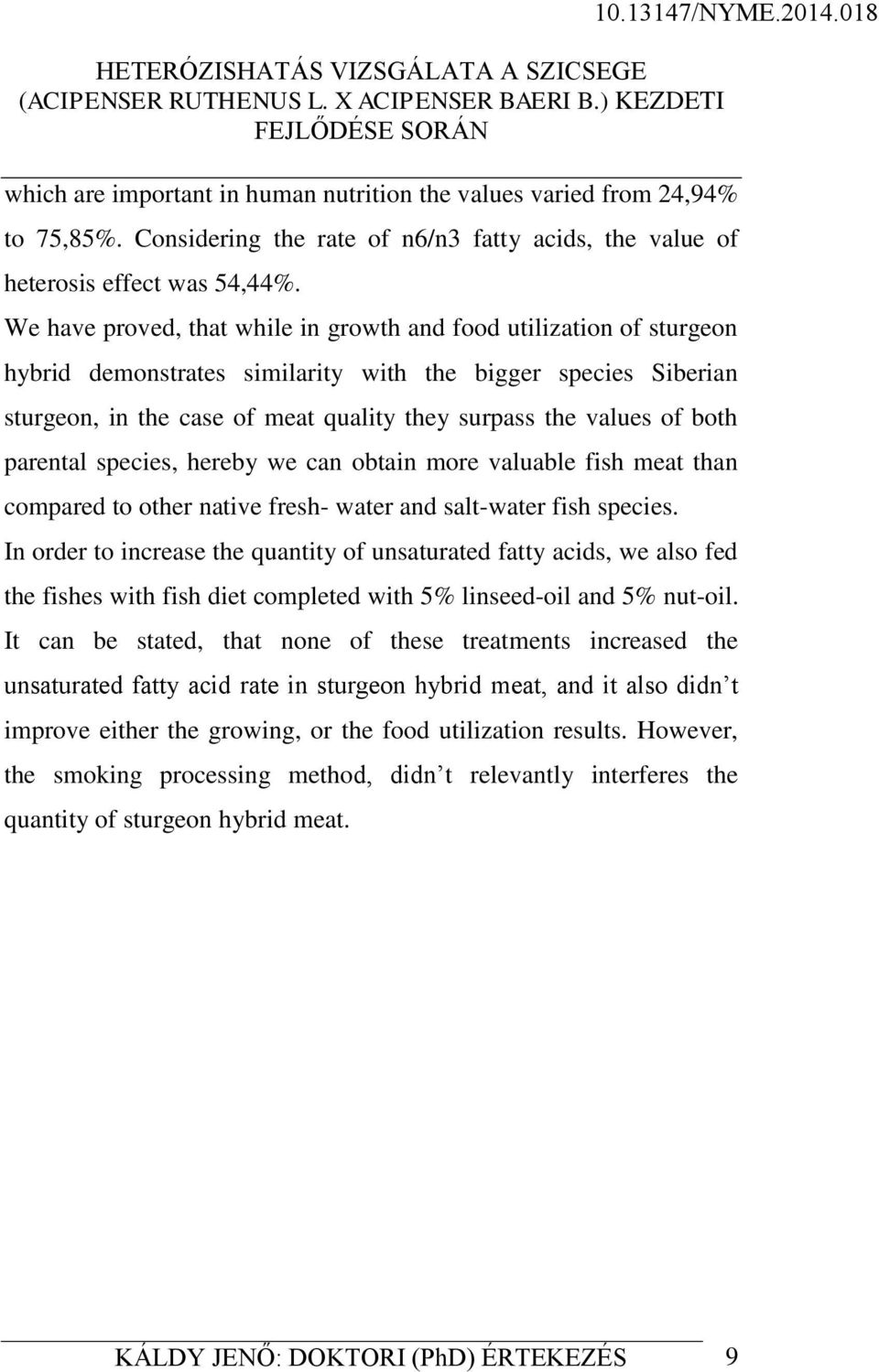 both parental species, hereby we can obtain more valuable fish meat than compared to other native fresh- water and salt-water fish species.