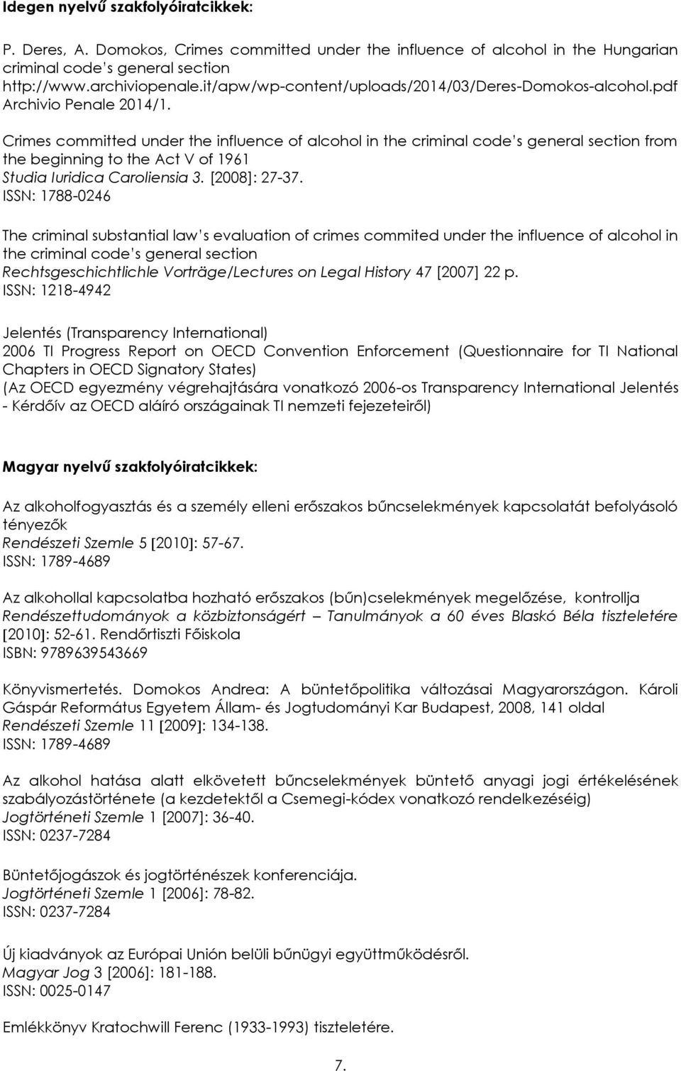 Crimes committed under the influence of alcohol in the criminal code s general section from the beginning to the Act V of 1961 Studia Iuridica Caroliensia 3. [2008]: 27-37.