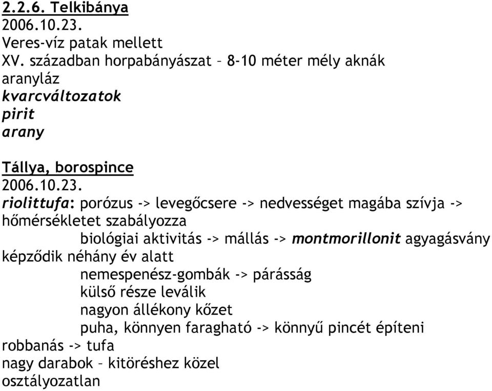 riolittufa: porózus -> levegıcsere -> nedvességet magába szívja -> hımérsékletet szabályozza biológiai aktivitás -> mállás ->