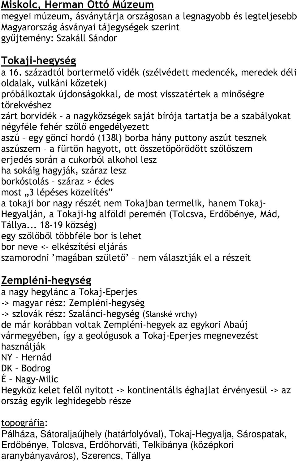 bírója tartatja be a szabályokat négyféle fehér szılı engedélyezett aszú egy gönci hordó (138l) borba hány puttony aszút tesznek aszúszem a fürtön hagyott, ott összetöpörödött szılıszem erjedés során