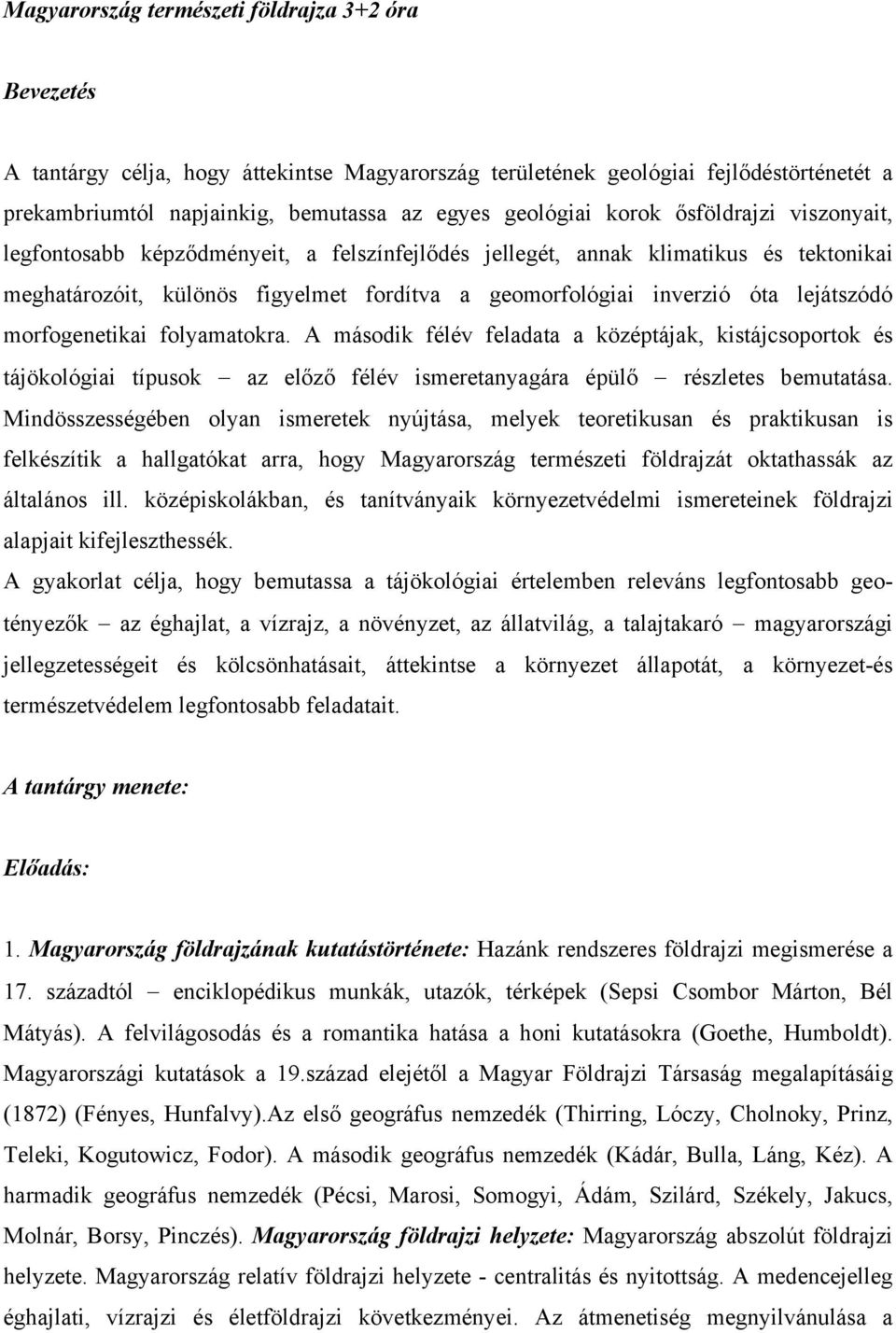 morfogenetikai folyamatokra. A második félév feladata a középtájak, kistájcsoportok és tájökológiai típusok az előző félév ismeretanyagára épülő részletes bemutatása.
