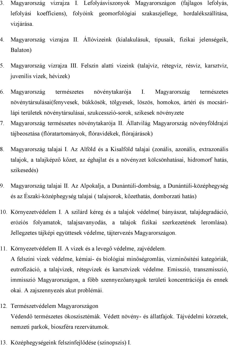 Felszín alatti vizeink (talajvíz, rétegvíz, résvíz, karsztvíz, juvenilis vizek, hévizek) 6. Magyarország természetes növénytakarója I.